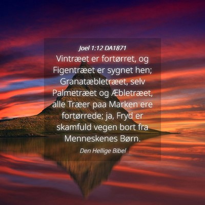 Picture 04 - Joel 1:12 DA1871 - Vintræet er fortørret, og Figentræet er sygnet - Bible Verse Picture