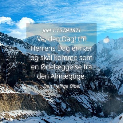 Picture 04 - Joel 1:15 DA1871 - Ve, den Dag! thi Herrens Dag er nær og skal - Bible Verse Picture
