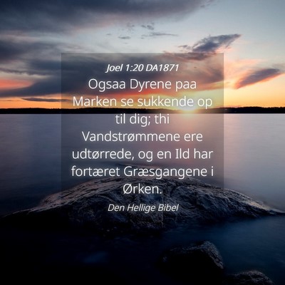 Picture 04 - Joel 1:20 DA1871 - Ogsaa Dyrene paa Marken se sukkende op til dig; - Bible Verse Picture
