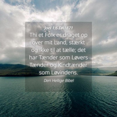 Picture 04 - Joel 1:6 DA1871 - Thi et Folk er draget op over mit Land, stærkt - Bible Verse Picture