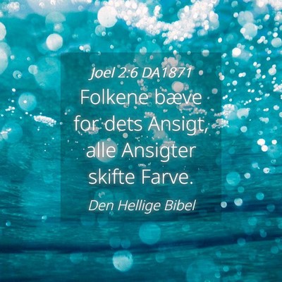 Picture 04 - Joel 2:6 DA1871 - Folkene bæve for dets Ansigt, alle Ansigter - Bible Verse Picture