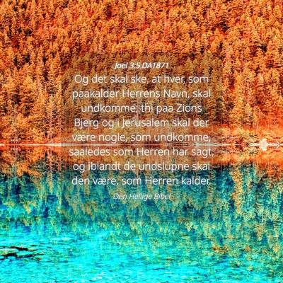 Picture 04 - Joel 3:5 DA1871 - Og det skal ske, at hver, som paakalder Herrens - Bible Verse Picture