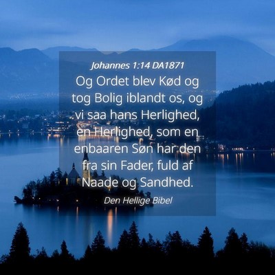 Picture 04 - Johannes 1:14 DA1871 - Og Ordet blev Kød og tog Bolig iblandt os, og vi - Bible Verse Picture