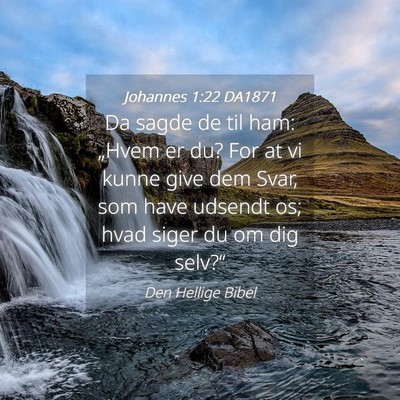 Picture 04 - Johannes 1:22 DA1871 - Da sagde de til ham: „Hvem er du? For at vi - Bible Verse Picture