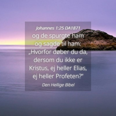 Picture 04 - Johannes 1:25 DA1871 - og de spurgte ham og sagde til ham: „Hvorfor - Bible Verse Picture