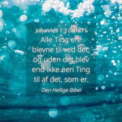Picture 04 - Johannes 1:3 DA1871 - Alle Ting ere blevne til ved det, og uden det - Bible Verse Picture