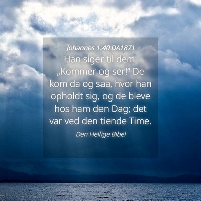 Picture 04 - Johannes 1:40 DA1871 - Han siger til dem: „Kommer og ser!“ De kom da - Bible Verse Picture