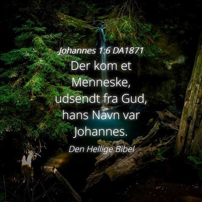 Picture 04 - Johannes 1:6 DA1871 - Der kom et Menneske, udsendt fra Gud, hans Navn - Bible Verse Picture