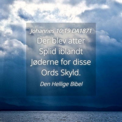 Picture 04 - Johannes 10:19 DA1871 - Der blev atter Splid iblandt Jøderne for disse - Bible Verse Picture