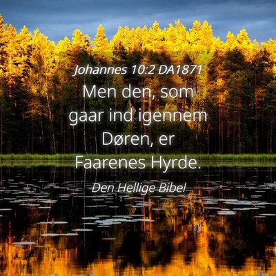 Picture 04 - Johannes 10:2 DA1871 - Men den, som gaar ind igennem Døren, er Faarenes - Bible Verse Picture