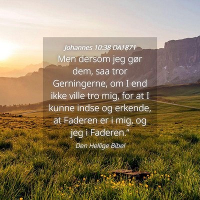 Picture 04 - Johannes 10:38 DA1871 - Men dersom jeg gør dem, saa tror Gerningerne, om - Bible Verse Picture