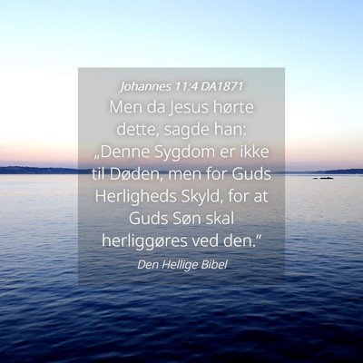 Picture 04 - Johannes 11:4 DA1871 - Men da Jesus hørte dette, sagde han: „Denne - Bible Verse Picture