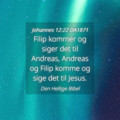 Picture 04 - Johannes 12:22 DA1871 - Filip kommer og siger det til Andreas, Andreas og - Bible Verse Picture