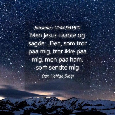 Picture 04 - Johannes 12:44 DA1871 - Men Jesus raabte og sagde: „Den, som tror paa - Bible Verse Picture