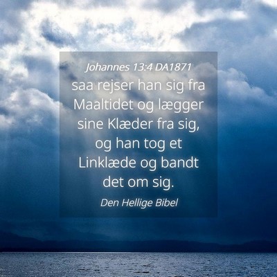 Picture 04 - Johannes 13:4 DA1871 - saa rejser han sig fra Maaltidet og lægger sine - Bible Verse Picture
