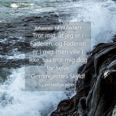 Picture 04 - Johannes 14:11 DA1871 - Tror mig, at jeg er i Faderen, og Faderen er i - Bible Verse Picture