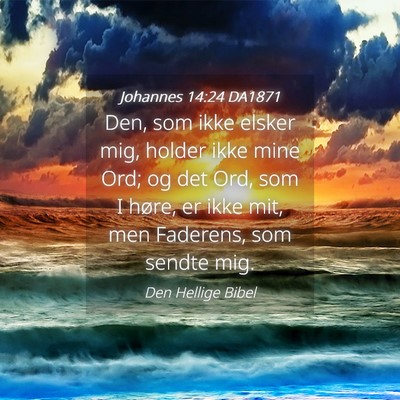 Picture 04 - Johannes 14:24 DA1871 - Den, som ikke elsker mig, holder ikke mine Ord; - Bible Verse Picture