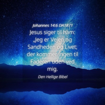 Picture 04 - Johannes 14:6 DA1871 - Jesus siger til ham: „Jeg er Vejen og Sandheden - Bible Verse Picture