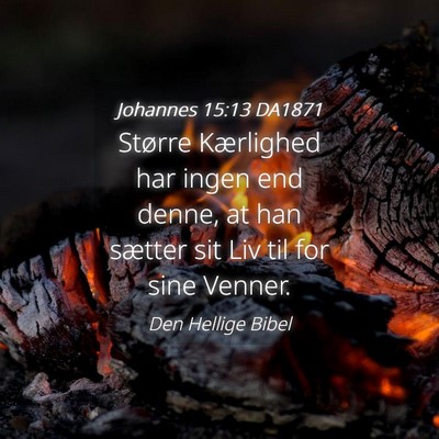 Picture 04 - Johannes 15:13 DA1871 - Større Kærlighed har ingen end denne, at han - Bible Verse Picture