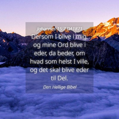 Picture 04 - Johannes 15:7 DA1871 - Dersom I blive i mig, og mine Ord blive i eder, - Bible Verse Picture