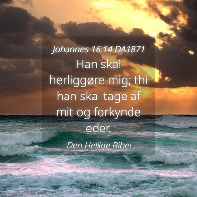 Picture 04 - Johannes 16:14 DA1871 - Han skal herliggøre mig; thi han skal tage af - Bible Verse Picture
