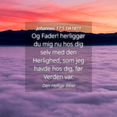 Picture 04 - Johannes 17:5 DA1871 - Og Fader! herliggør du mig nu hos dig selv med - Bible Verse Picture