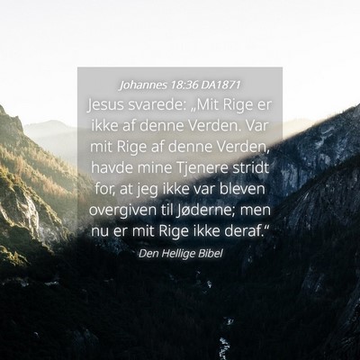Picture 04 - Johannes 18:36 DA1871 - Jesus svarede: „Mit Rige er ikke af denne - Bible Verse Picture