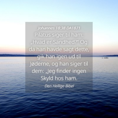 Picture 04 - Johannes 18:38 DA1871 - Pilatus siger til ham: „Hvad er Sandhed?“ Og - Bible Verse Picture