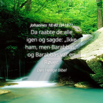 Picture 04 - Johannes 18:40 DA1871 - Da raabte de alle igen og sagde: „Ikke ham, men - Bible Verse Picture