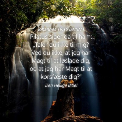 Picture 04 - Johannes 19:10 DA1871 - Pilatus siger da til ham: „Taler du ikke til - Bible Verse Picture