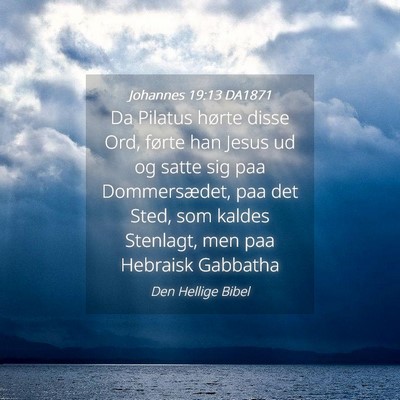 Picture 04 - Johannes 19:13 DA1871 - Da Pilatus hørte disse Ord, førte han Jesus ud - Bible Verse Picture