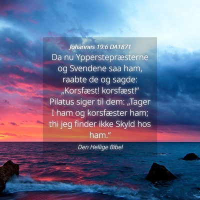 Picture 04 - Johannes 19:6 DA1871 - Da nu Ypperstepræsterne og Svendene saa ham, - Bible Verse Picture