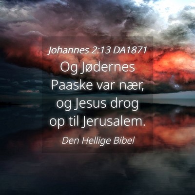 Picture 04 - Johannes 2:13 DA1871 - Og Jødernes Paaske var nær, og Jesus drog op - Bible Verse Picture