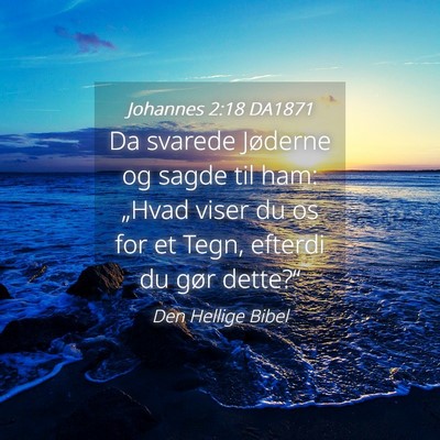 Picture 04 - Johannes 2:18 DA1871 - Da svarede Jøderne og sagde til ham: „Hvad - Bible Verse Picture