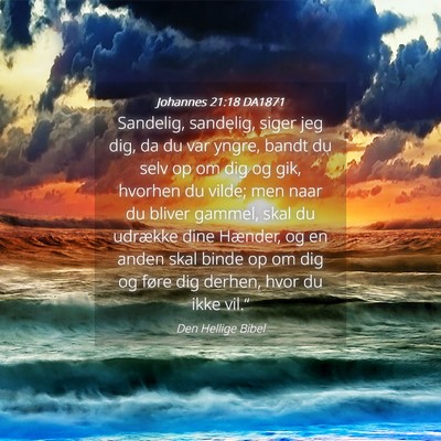 Picture 04 - Johannes 21:18 DA1871 - Sandelig, sandelig, siger jeg dig, da du var - Bible Verse Picture