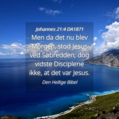 Picture 04 - Johannes 21:4 DA1871 - Men da det nu blev Morgen, stod Jesus ved - Bible Verse Picture