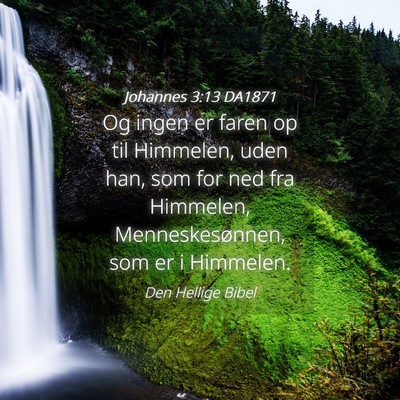 Picture 04 - Johannes 3:13 DA1871 - Og ingen er faren op til Himmelen, uden han, som - Bible Verse Picture
