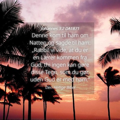 Picture 04 - Johannes 3:2 DA1871 - Denne kom til ham om Natten og sagde til ham: - Bible Verse Picture
