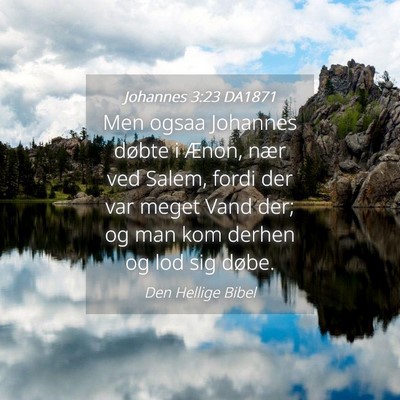 Picture 04 - Johannes 3:23 DA1871 - Men ogsaa Johannes døbte i Ænon, nær ved - Bible Verse Picture