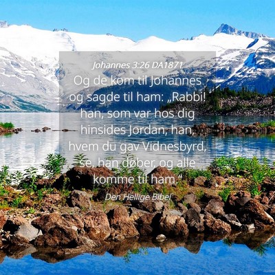 Picture 04 - Johannes 3:26 DA1871 - Og de kom til Johannes og sagde til ham: - Bible Verse Picture