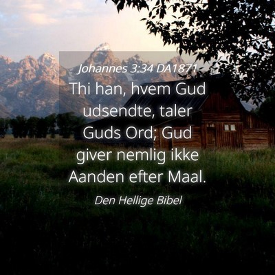 Picture 04 - Johannes 3:34 DA1871 - Thi han, hvem Gud udsendte, taler Guds Ord; Gud - Bible Verse Picture