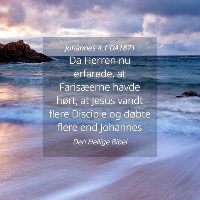 Picture 04 - Johannes 4:1 DA1871 - Da Herren nu erfarede, at Farisæerne havde - Bible Verse Picture