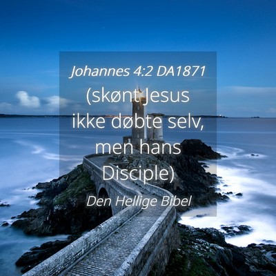 Picture 04 - Johannes 4:2 DA1871 - (skønt Jesus ikke døbte selv, men hans - Bible Verse Picture