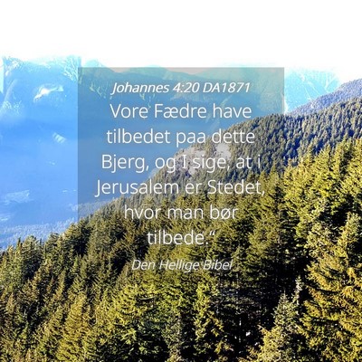 Picture 04 - Johannes 4:20 DA1871 - Vore Fædre have tilbedet paa dette Bjerg, og I - Bible Verse Picture