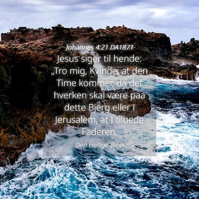 Picture 04 - Johannes 4:21 DA1871 - Jesus siger til hende: „Tro mig, Kvinde, at den - Bible Verse Picture