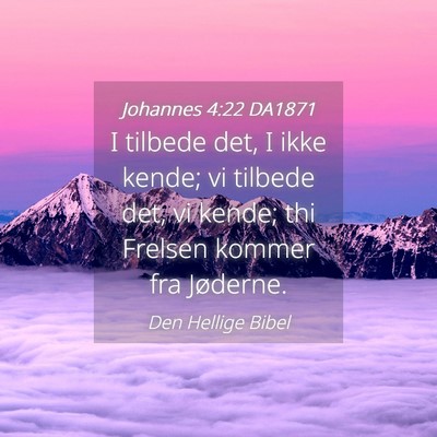 Picture 04 - Johannes 4:22 DA1871 - I tilbede det, I ikke kende; vi tilbede det, vi - Bible Verse Picture