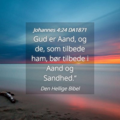 Picture 04 - Johannes 4:24 DA1871 - Gud er Aand, og de, som tilbede ham, bør tilbede - Bible Verse Picture