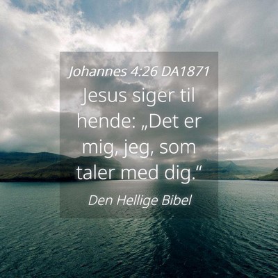 Picture 04 - Johannes 4:26 DA1871 - Jesus siger til hende: „Det er mig, jeg, som - Bible Verse Picture