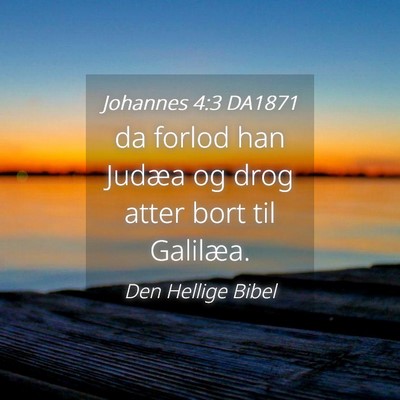 Picture 04 - Johannes 4:3 DA1871 - da forlod han Judæa og drog atter bort til - Bible Verse Picture
