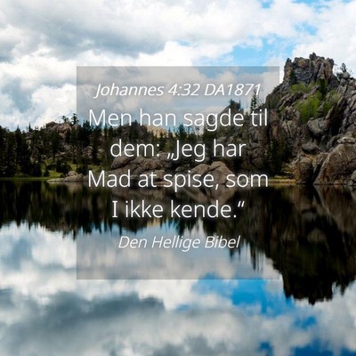 Picture 04 - Johannes 4:32 DA1871 - Men han sagde til dem: „Jeg har Mad at spise, - Bible Verse Picture